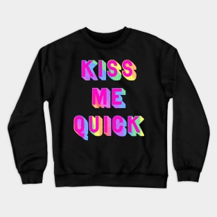 Kiss me quick Crewneck Sweatshirt